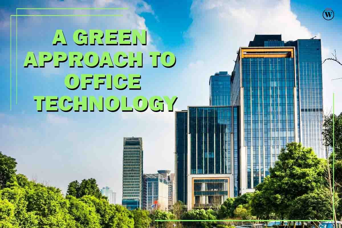 A Best Green Approach to Office Technology 2023 | CIO Women Magazine