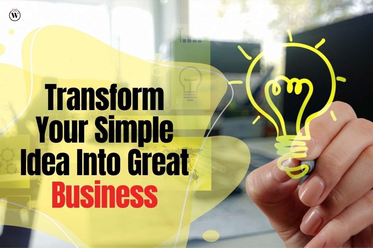 Transform Your 8 Simple Idea Into Great Business | CIO Women Magazine
