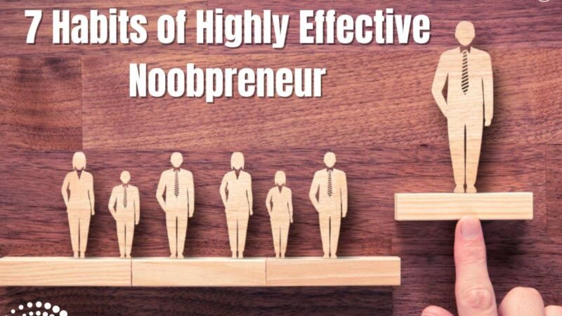 7 Habits of Highly Effective Noobpreneur | CIO Women Magazine