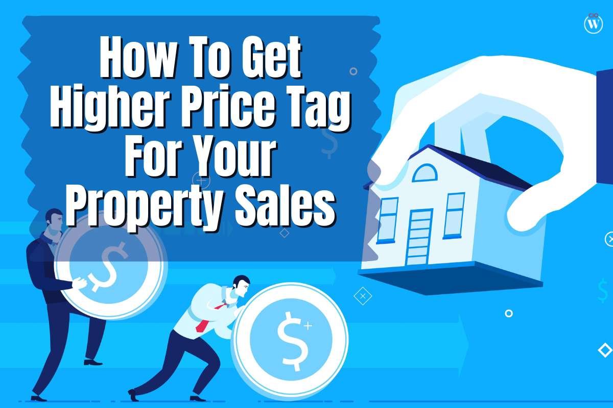 11 Best Ways To Get Higher Price Tag For Your Property Sales? | CIO Women Magazine