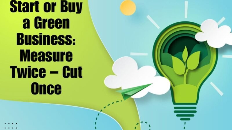 Start or Buy a Green Business: Measure Twice – Cut Once 2023 | CIO Women Magazine