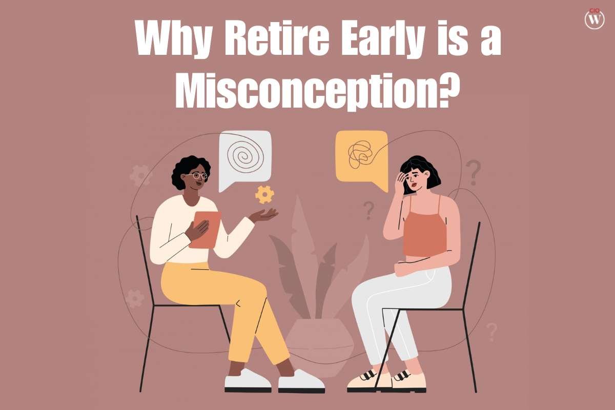 10 Badass Reasons Why retiring early is a misconception? | CIO Women Magazine