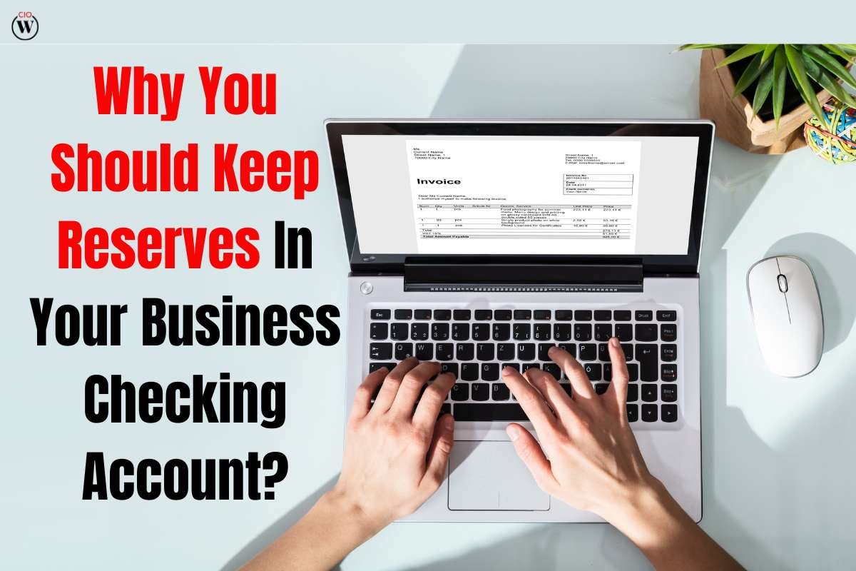 13 Brave Reasons Why You Should Keep Reserves In Your Business Checking Account? | CIO Women Magazine