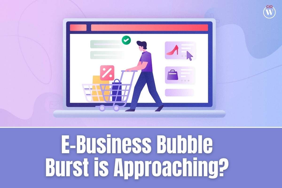 4 Beware Reasons why E-Business Bubble Burst is Approaching? | CIO Women Magazine