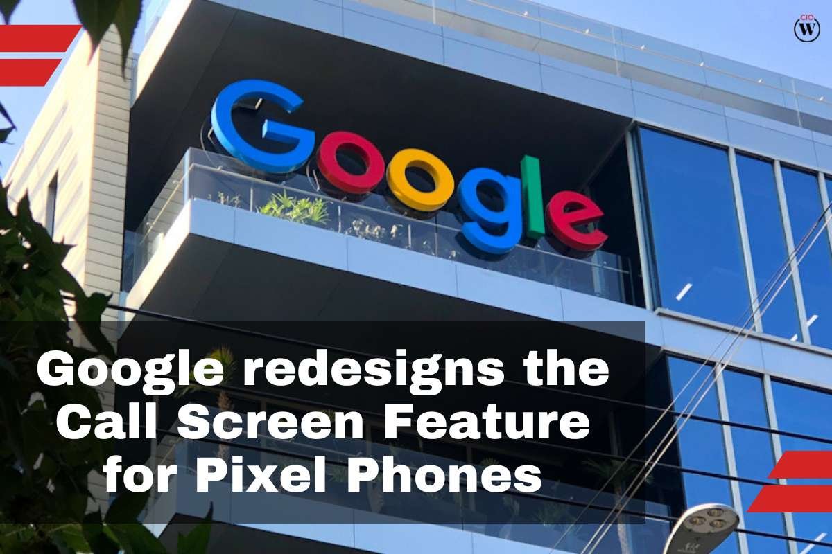 Google redesigns the Call Screen Feature for Pixel Phones | CIO Women Magazine