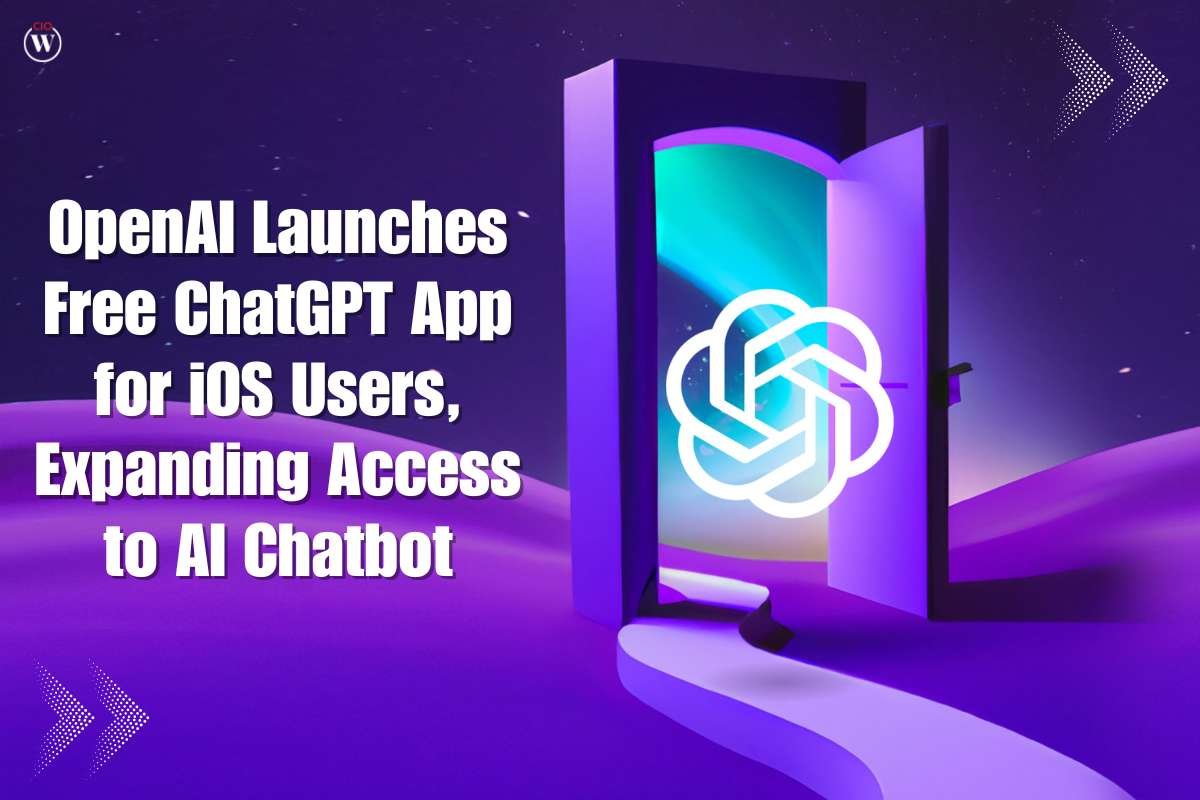OpenAI Launches Free ChatGPT App for iOS Users, Expanding Access to AI Chatbot | CIO Women Magazine