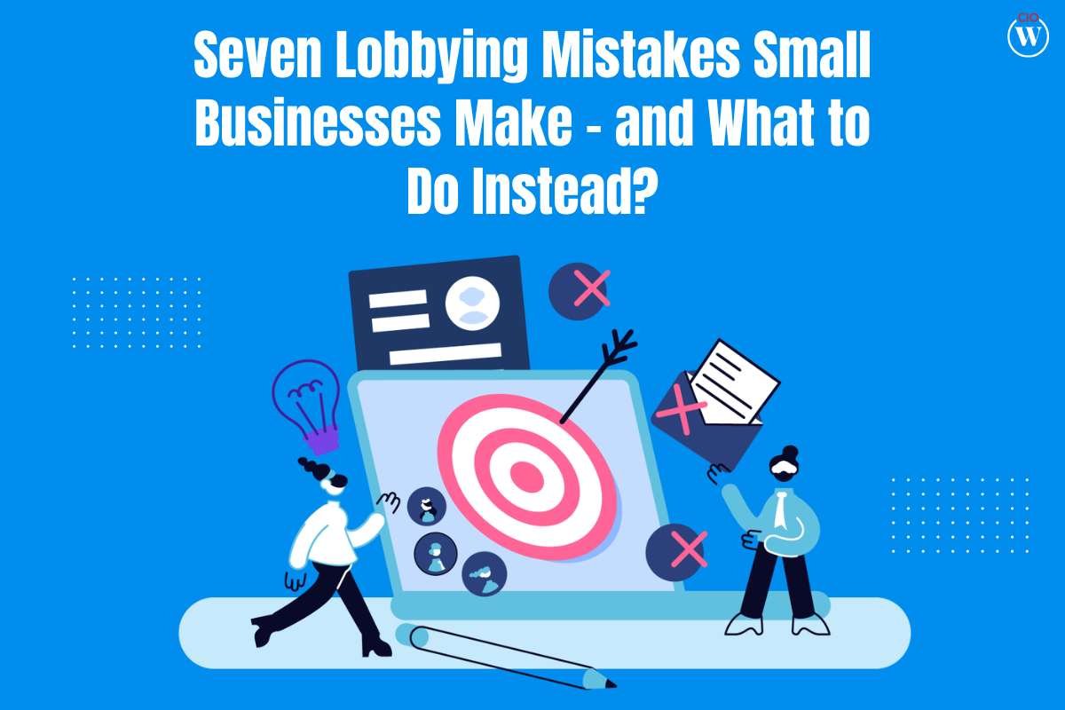 Worst 7 Lobbying Mistakes Small Businesses Make – and What to Do Instead | CIO Women Magazine