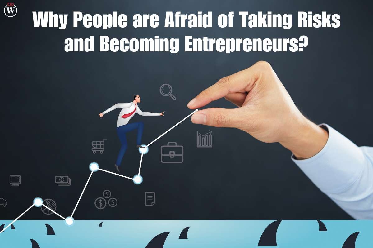 Why do People have a 5 Honest Fear of Risk in entrepreneurship and Becoming Entrepreneurs? | CIO Women Magazine