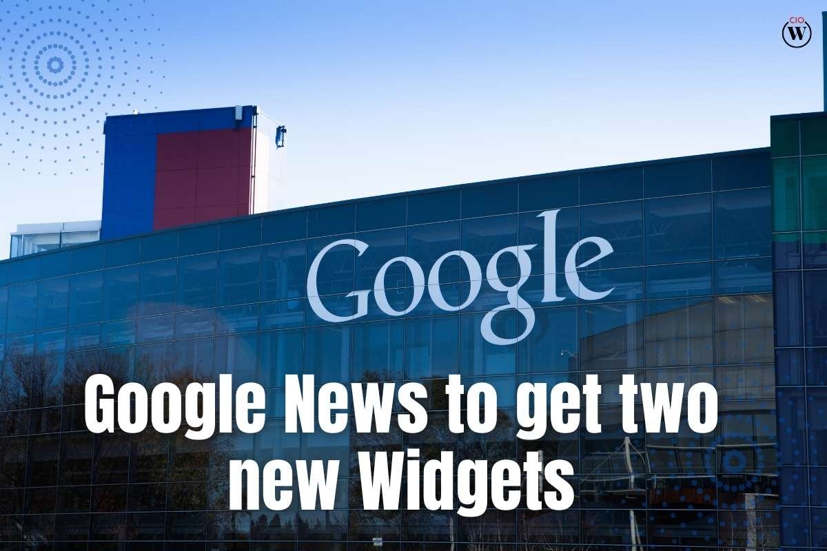 Google News to get two new Widgets | CIO Women Magazine
