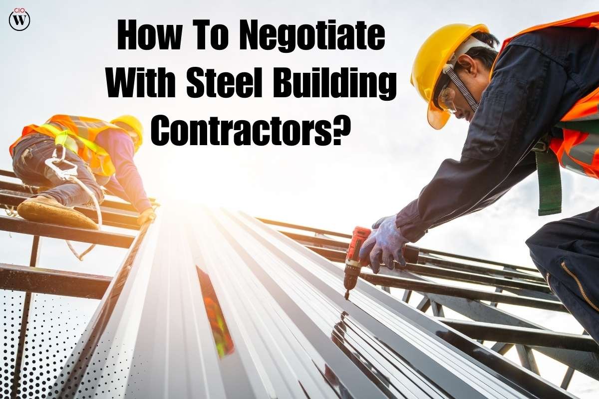 6 Useful Steps To Negotiate With Steel Building Contractors? | CIO Women Magazine