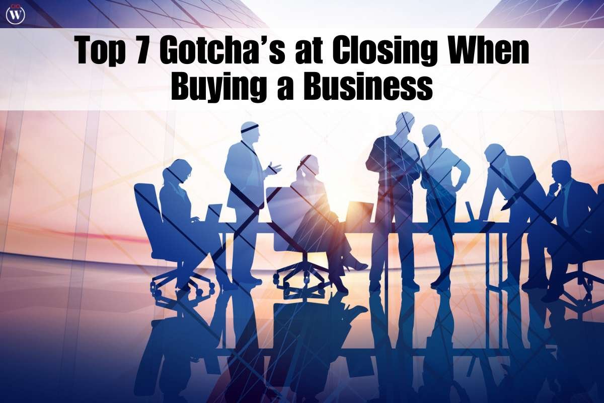 Top 7 Gotcha’s at Closing When Buying a Business