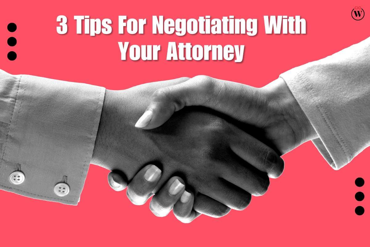 Three Tips For Negotiating With Your Attorney