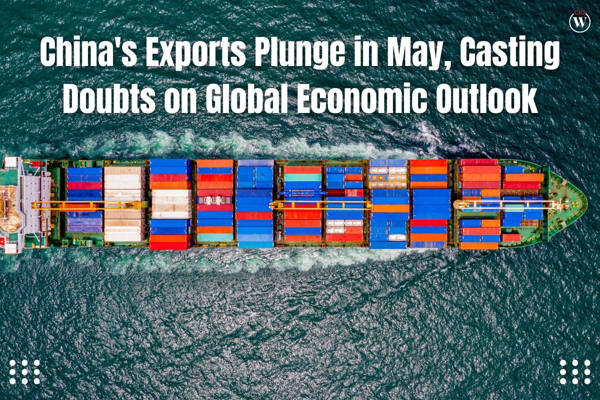China's Exports Plunge in May, Casting Doubts on Global Economic Outlook | CIO Women Magazine
