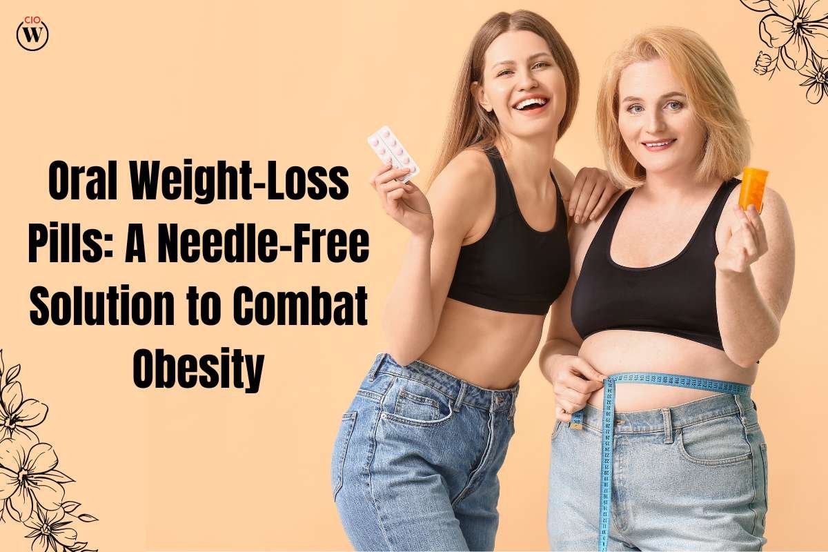 Oral Weight-Loss Pills: A Needle-Free Solution to Combat Obesity | CIO Women Magazine