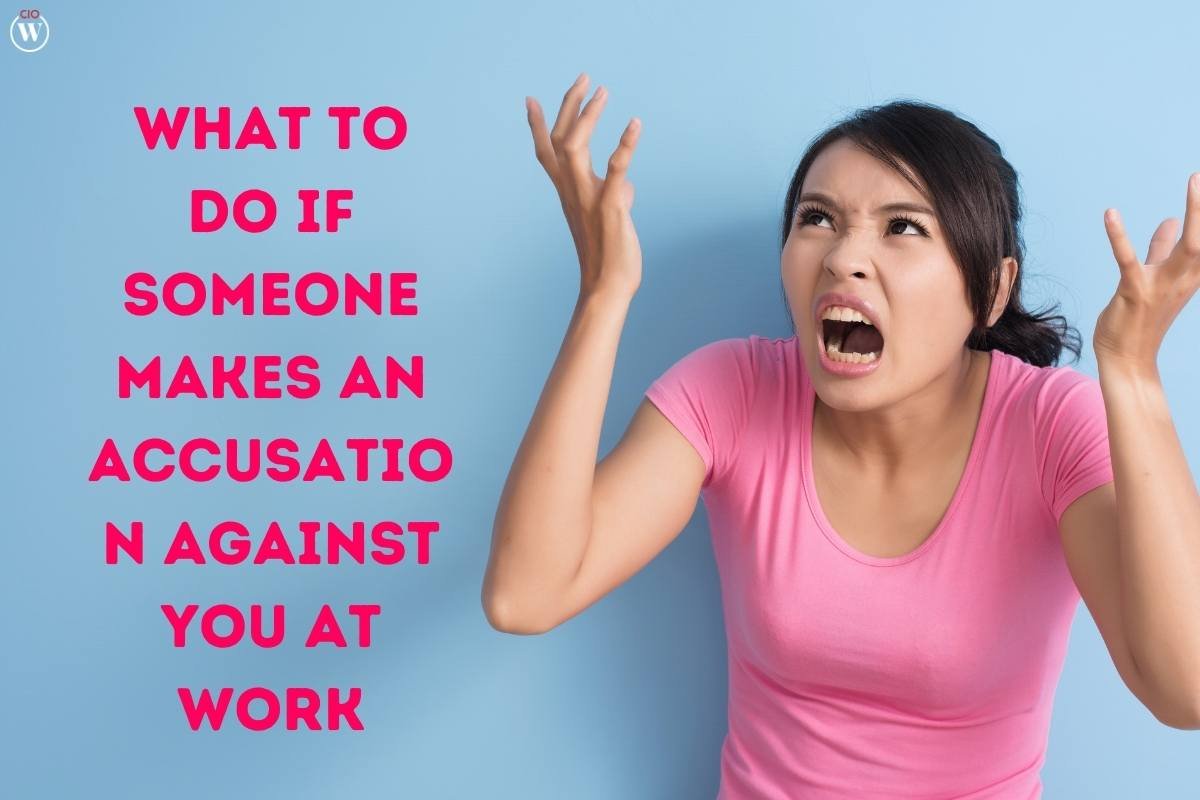 Someone Makes An Accusation Against You At Work: 6 Best Things You Can Do Against This | CIO Women Magazine