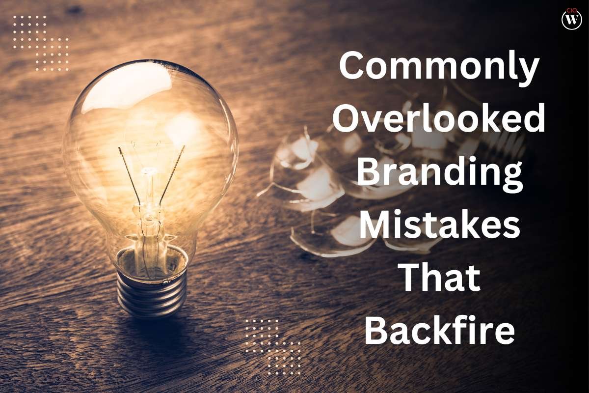 Commonly Overlooked Branding Mistakes That Backfire | CIO Women Magazine
