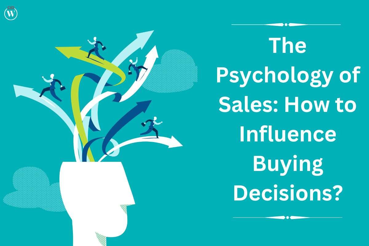 The Psychology of Sales: How to Influence Buying Decisions? | CIO Women Magazine