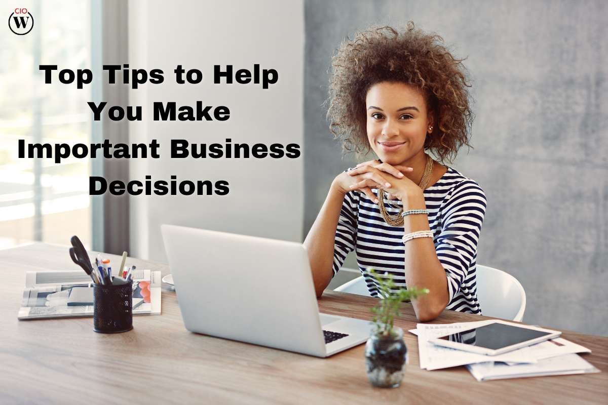Top 4 Tips to Help You Make Important Business Decisions | CIO Women Magazine