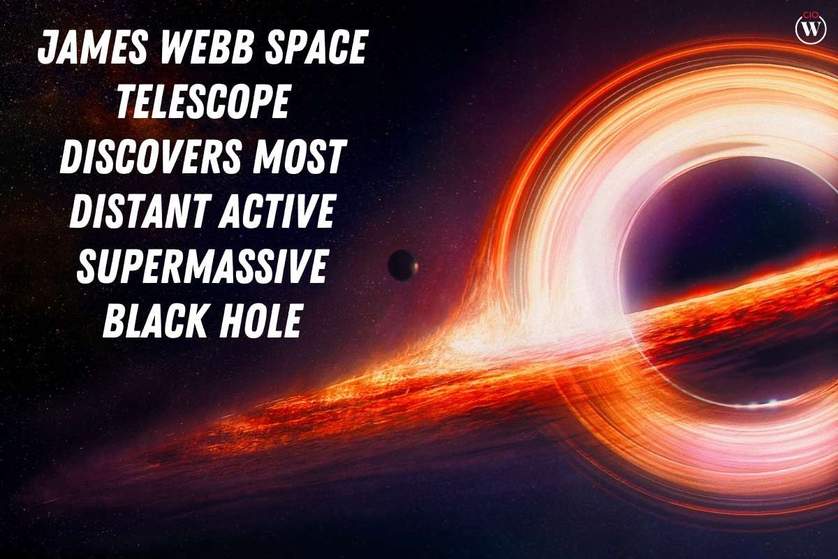 James Webb Space Telescope Discovers Most Distant Active Supermassive Black Hole