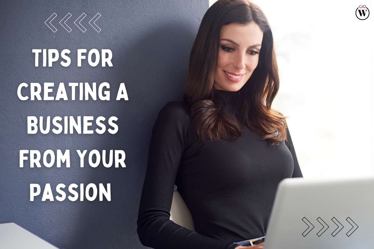 6 Great Tips For Creating A Business From Your Passion | CIO Women Magazine