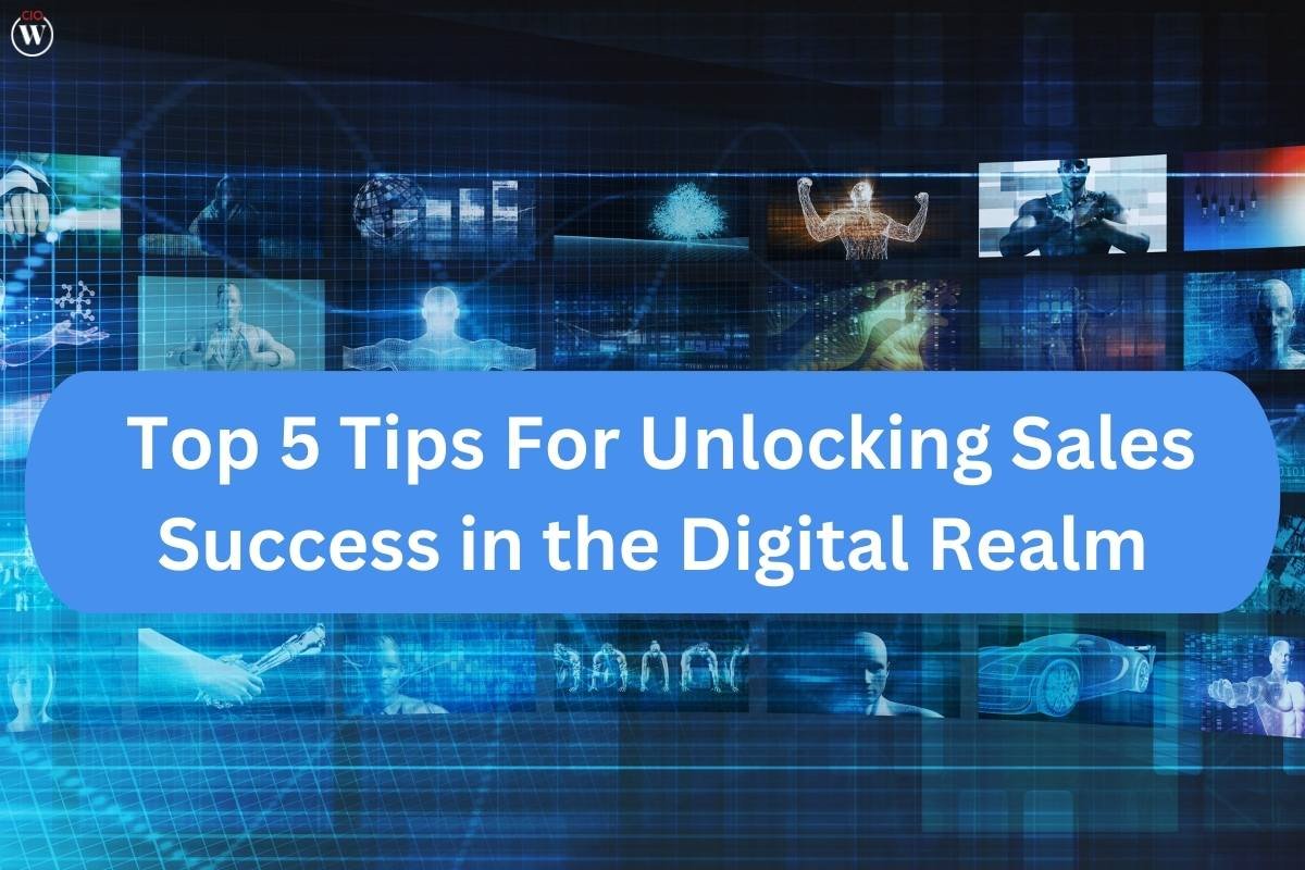 Top 5 Tips For Unlocking Sales Success in the Digital Realm