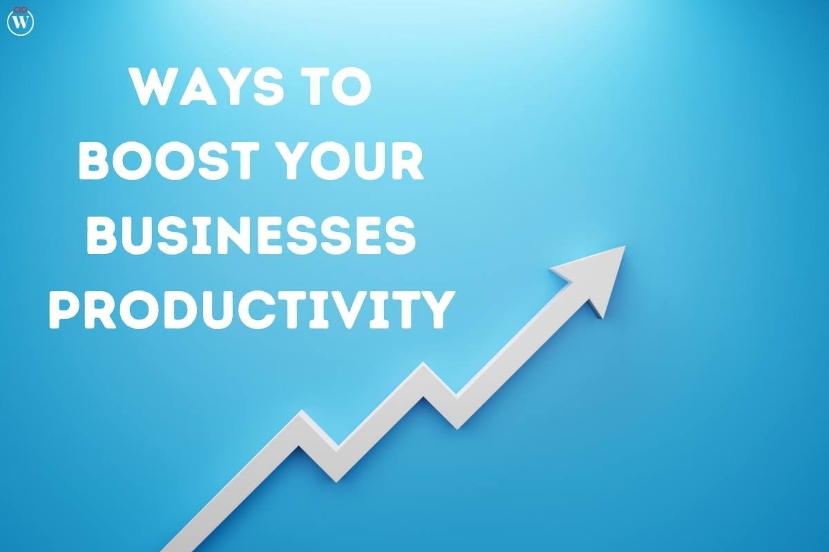 4 Best Ways To Boost Your Business Productivity | CIO Women Magazine