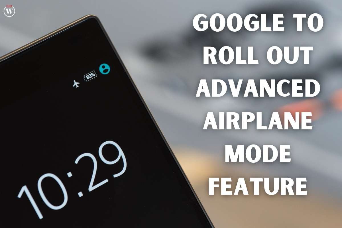 Google to roll out Advanced Airplane Mode Feature