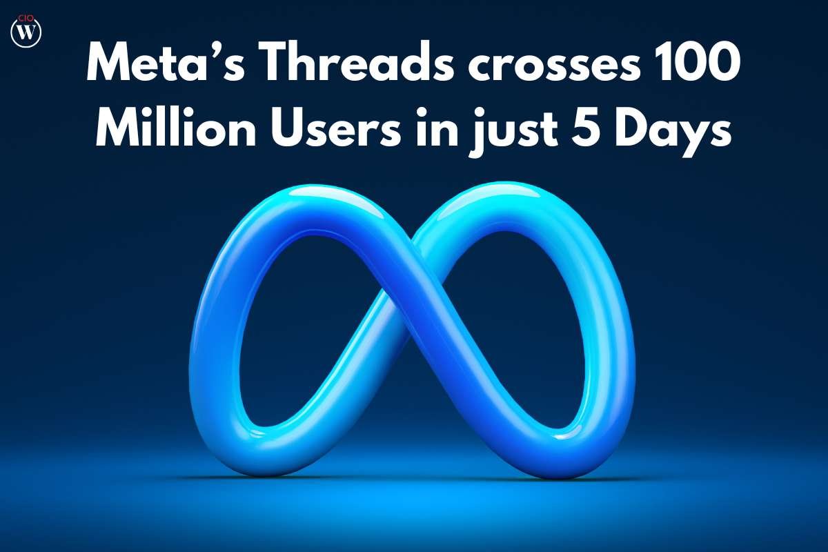 Meta Threads crosses 100 Million Users in just 5 Days | CIO Women Magazine