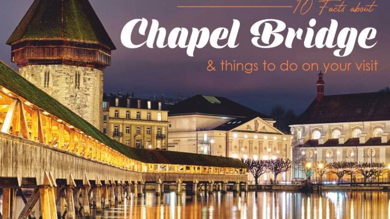 10 Facts about Chapel Bridge and Things to Do On Your Visit | CIO Women Magazine