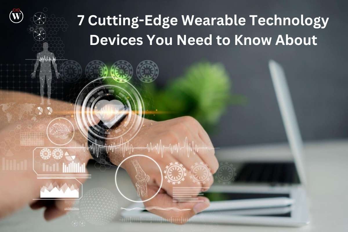 7 Cutting-Edge Wearable Technology Devices You Need to Know About | CIO Women Magazine
