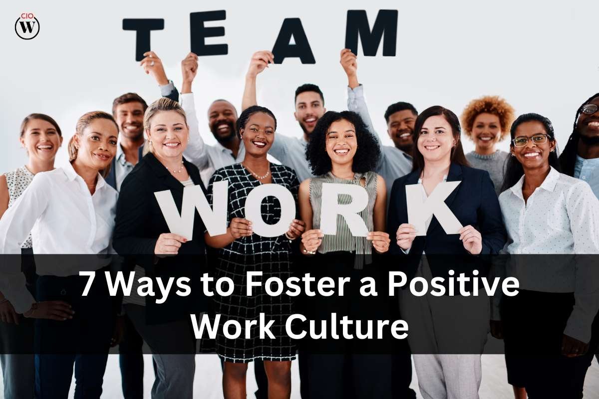 7 Ways to Foster a Positive Work Culture