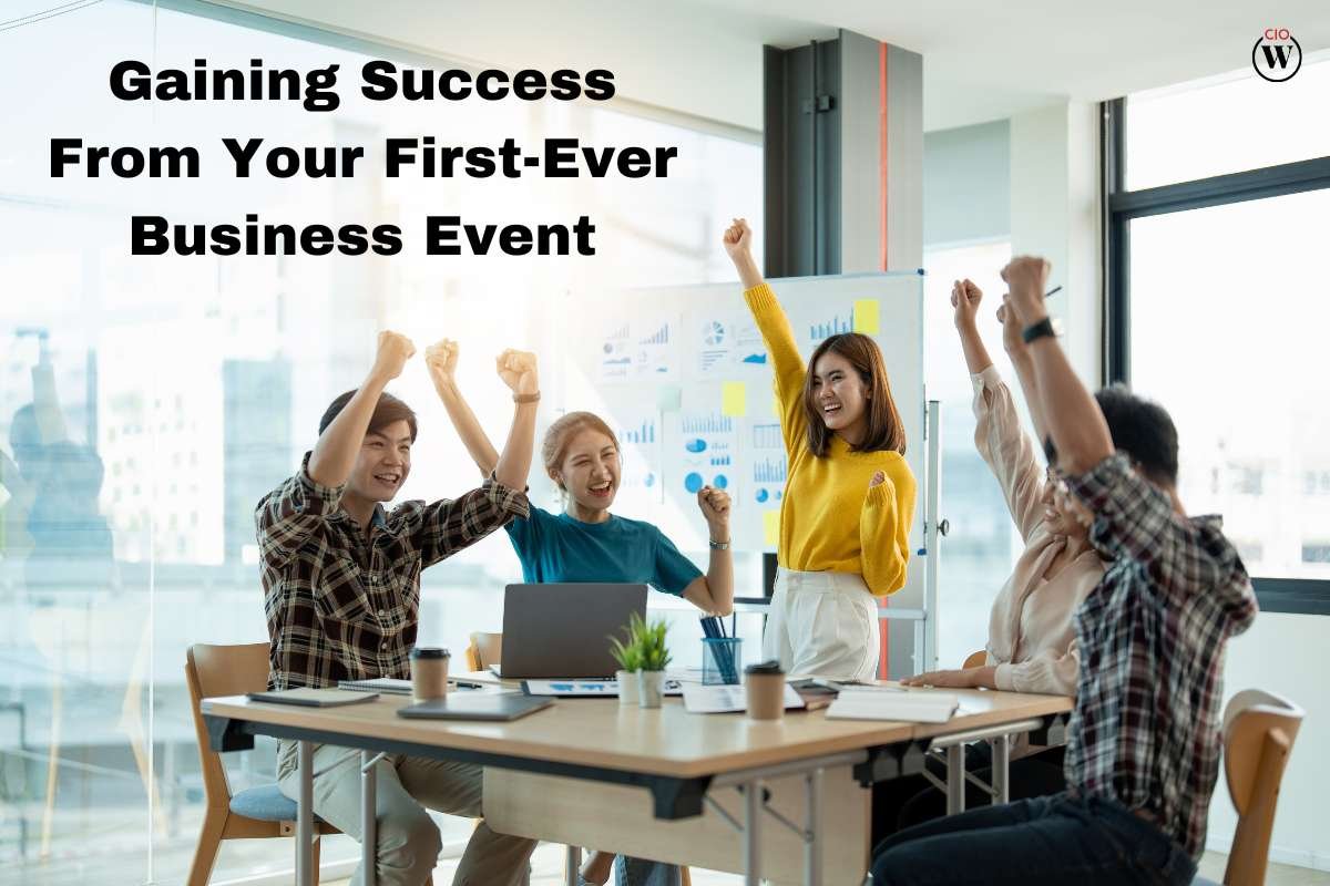 Gaining Success From Your First-Ever Business Event: 4 Tips and Strategies | CIO Women Magazine