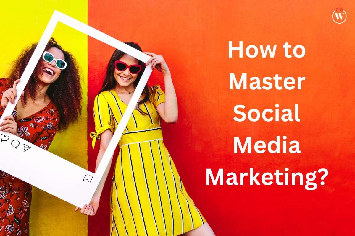 How to Master Social Media Marketing?