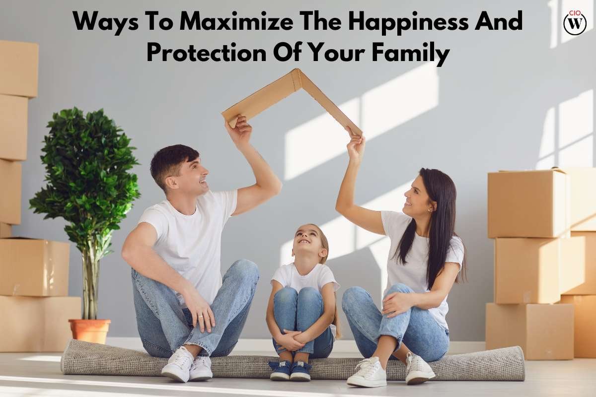 5 Ways To Maximize The Family Happiness and Protection | CIO Women Magazine