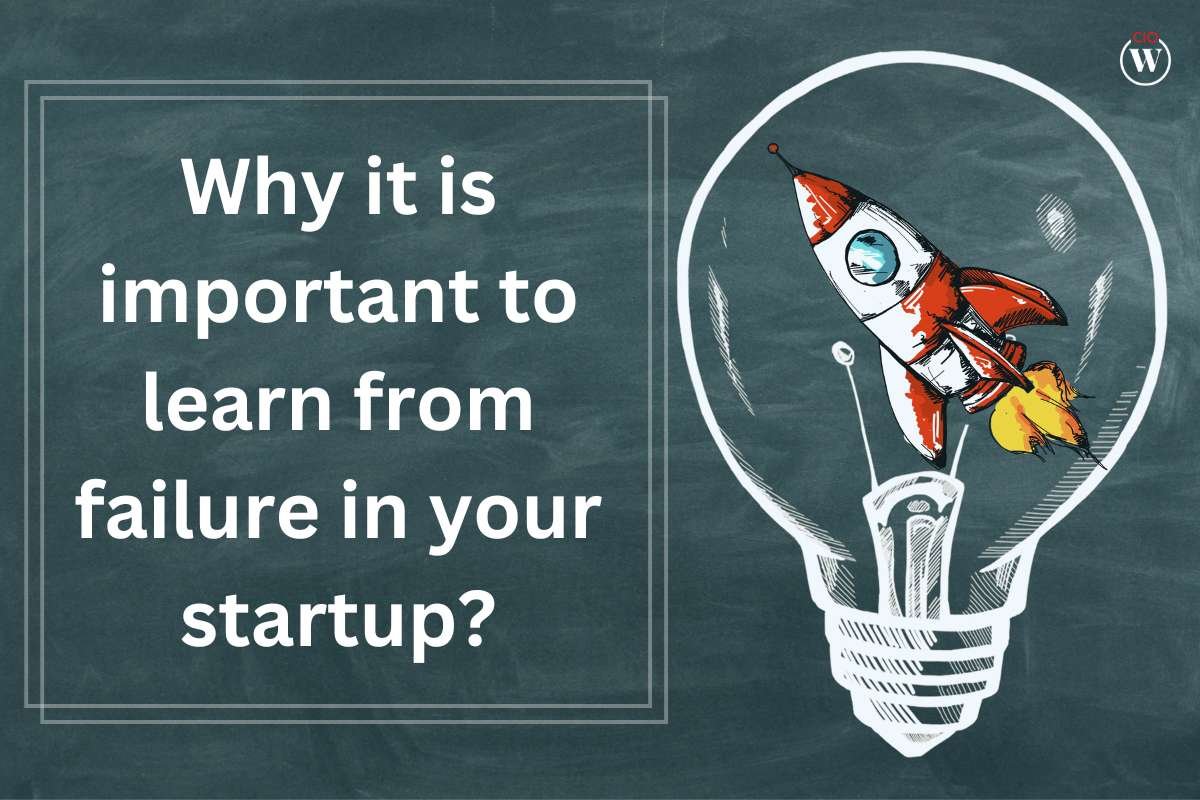 Why it is important to learn from failure in your startup? 2023 | CIO Women Magazine