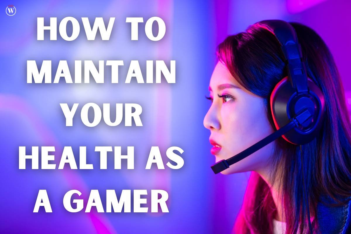 5 Best Tips To Maintain Your Health As A Gamer? | CIO Women Magazine