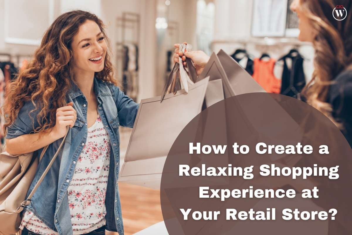 How to Create a Relaxing Shopping Experience at Your Retail Store?