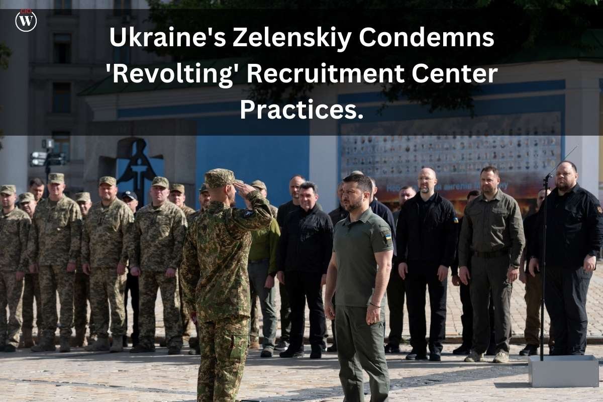 Ukraine's Zelenskiy Condemns' Revolting' Recruitment Center Practices | CIO Women Magazine