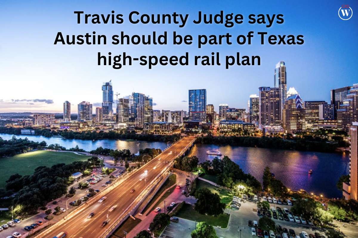Travis County Judge says Austin should be part of Texas central high-speed rail plan | CIO Women Magazine
