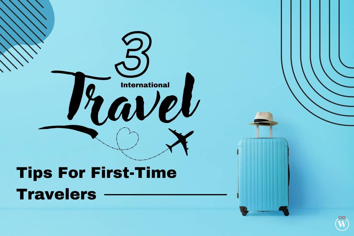 Useful 3 International Travel Tips For First-Time Travelers | CIO Women Magazine