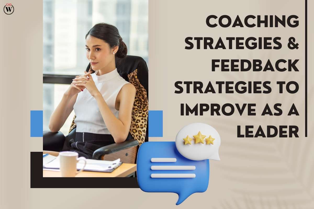 10 Effective Coaching Strategies & Feedback Strategies to Improve as a Leader | CIO Women Magazine