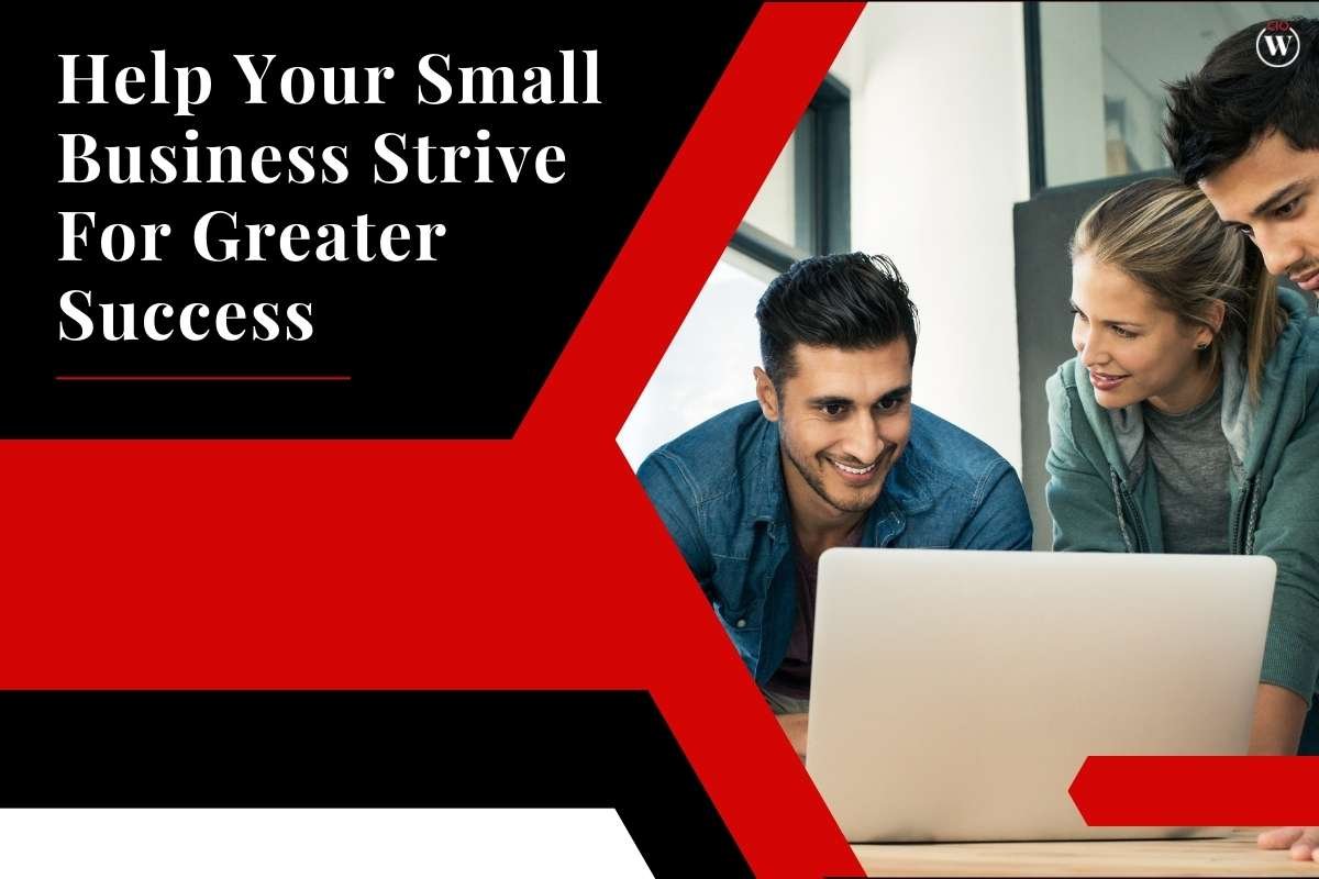 Help Your Small Business Strive For Greater Success