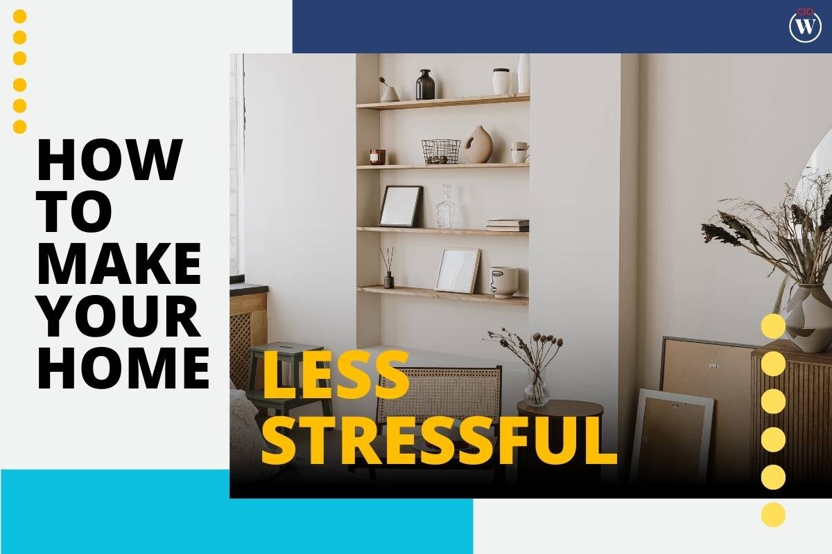 4 Best Strategies To Make Your Home Less Stressful | CIO Women Magazine