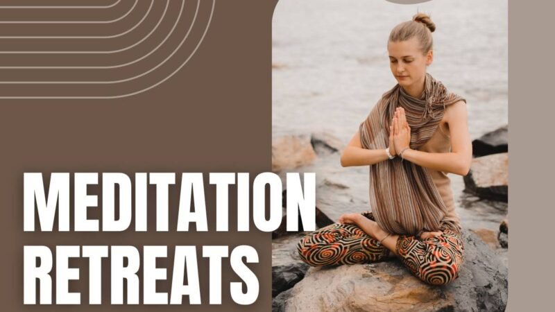 Meditation Retreats: A Transformative Experience 2024 | CIO Women Magazine