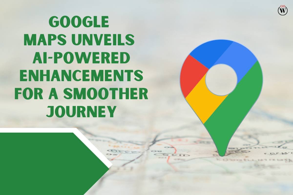 Google Maps Unveils AI-Powered Enhancements for a Smoother Journey