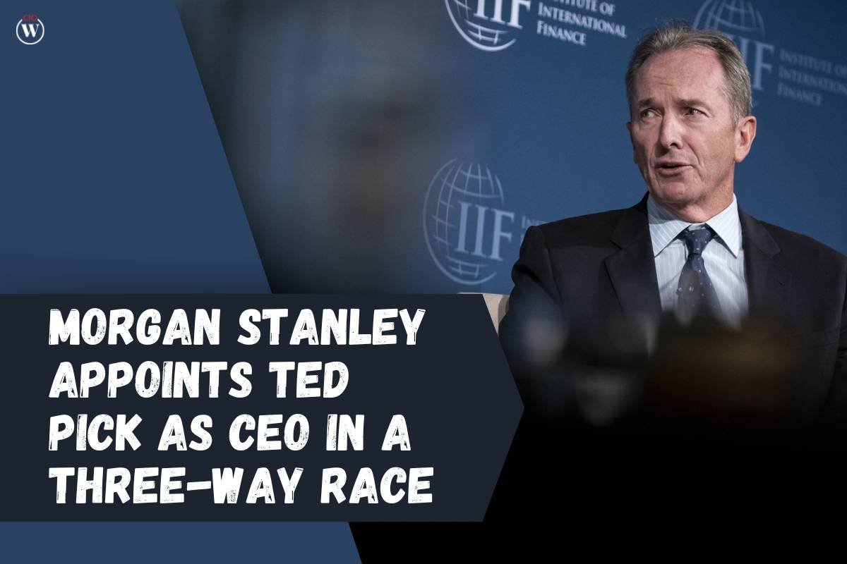 Morgan Stanley appoints Ted Pick as CEO in a Three-Way Race | CIO Women Magazine