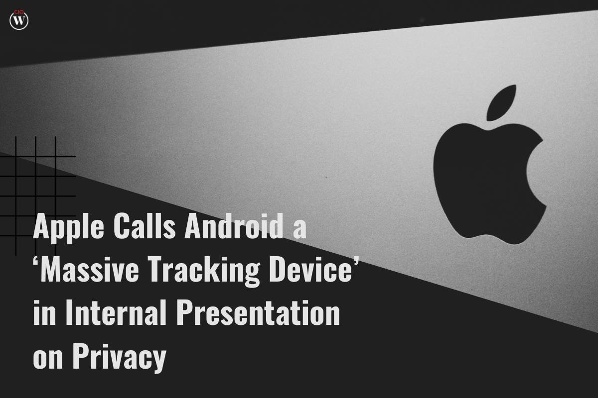 Apple Calls Android a ‘Massive Tracking Device’ in Internal Presentation on Privacy | CIO Women Magazine