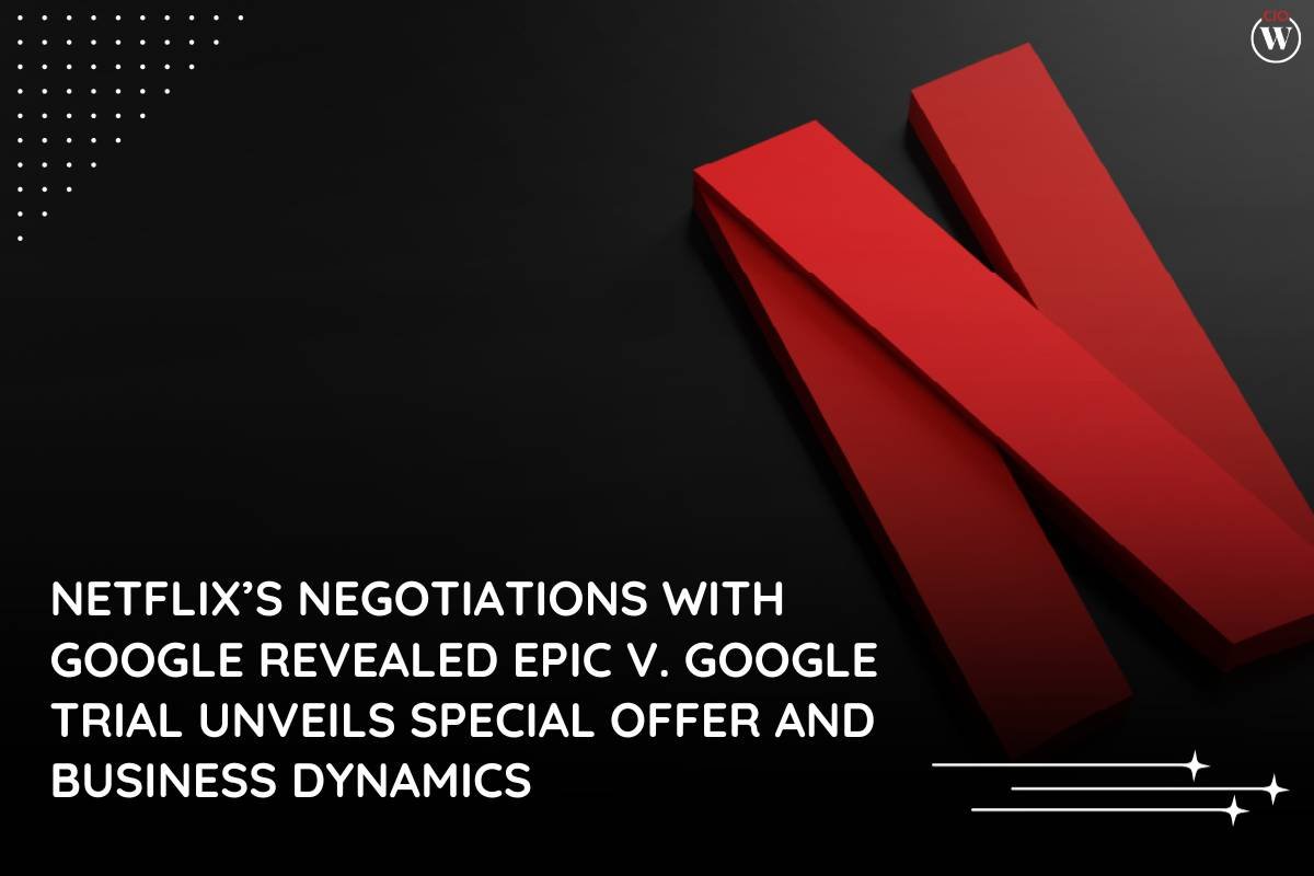 Netflix’s Negotiations with Google Revealed Epic v. Google Trial Unveils Special Offer and Business Dynamics | CIO Women Magazine