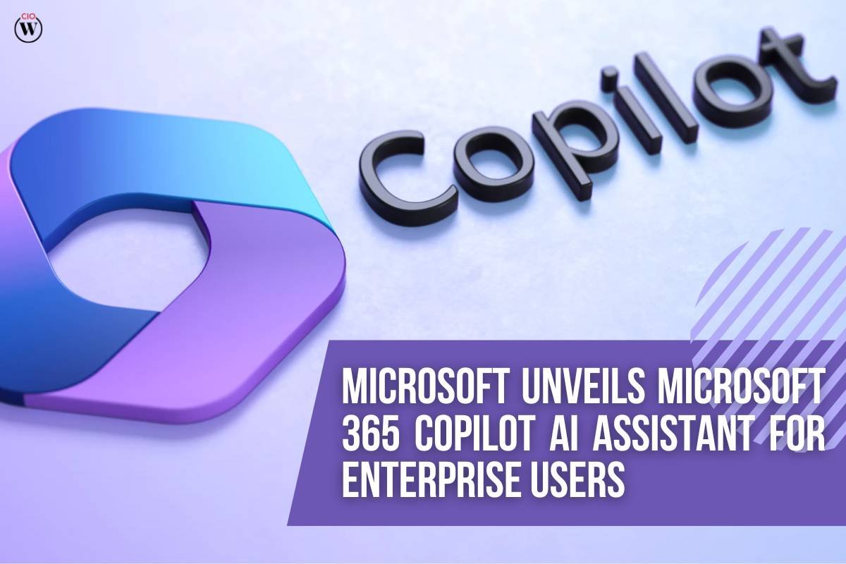 Microsoft unveils Microsoft 365 Copilot AI Assistant for Enterprise Users | CIO Women Magazine