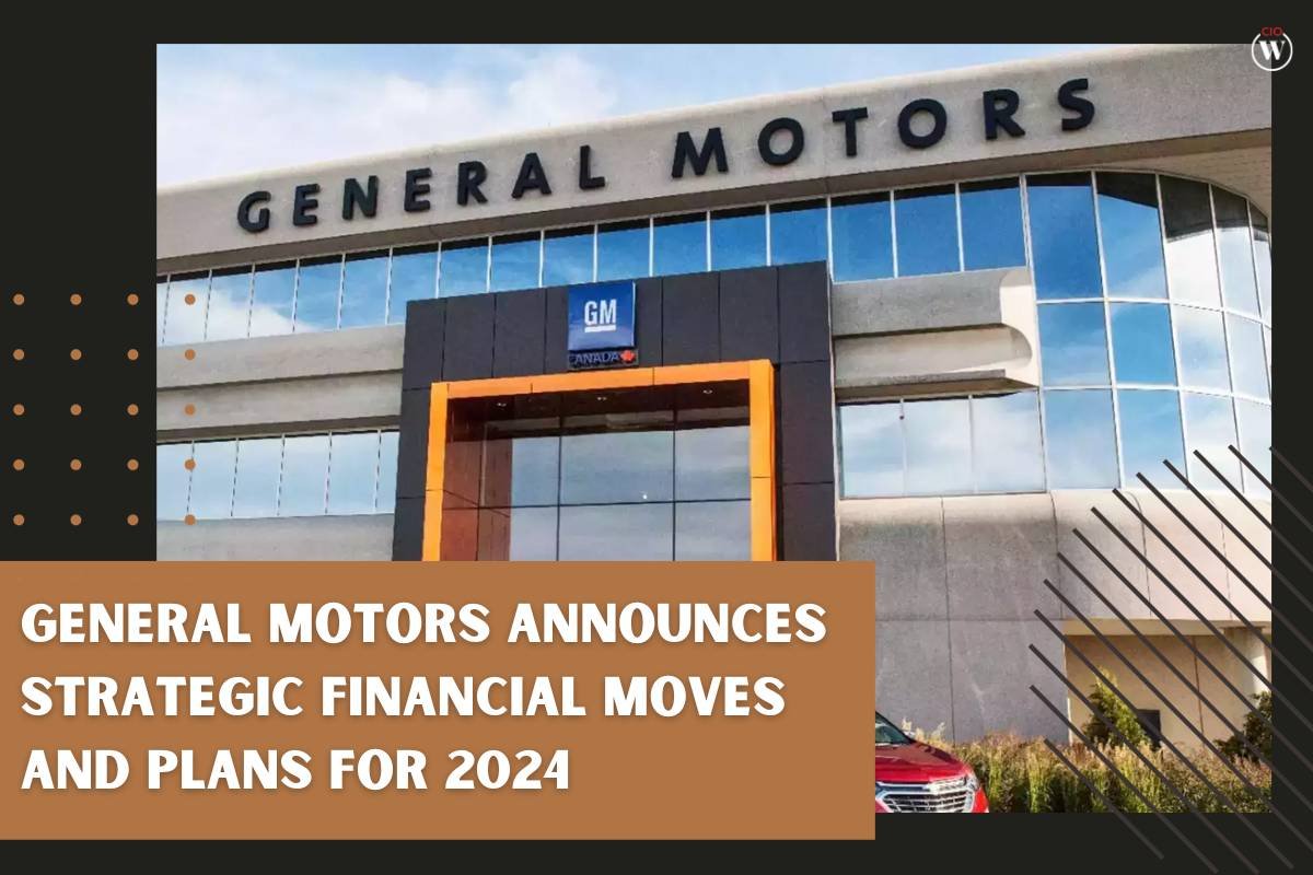 General Motors Announces Strategic Financial Moves and Plans for 2024 | CIO Women Magazine